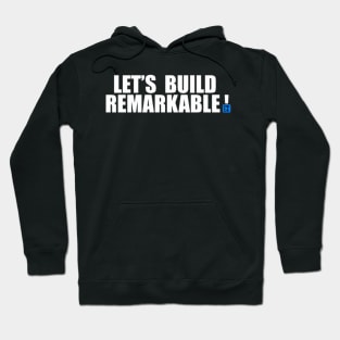 LETS BUILD REMARKABLE Hoodie